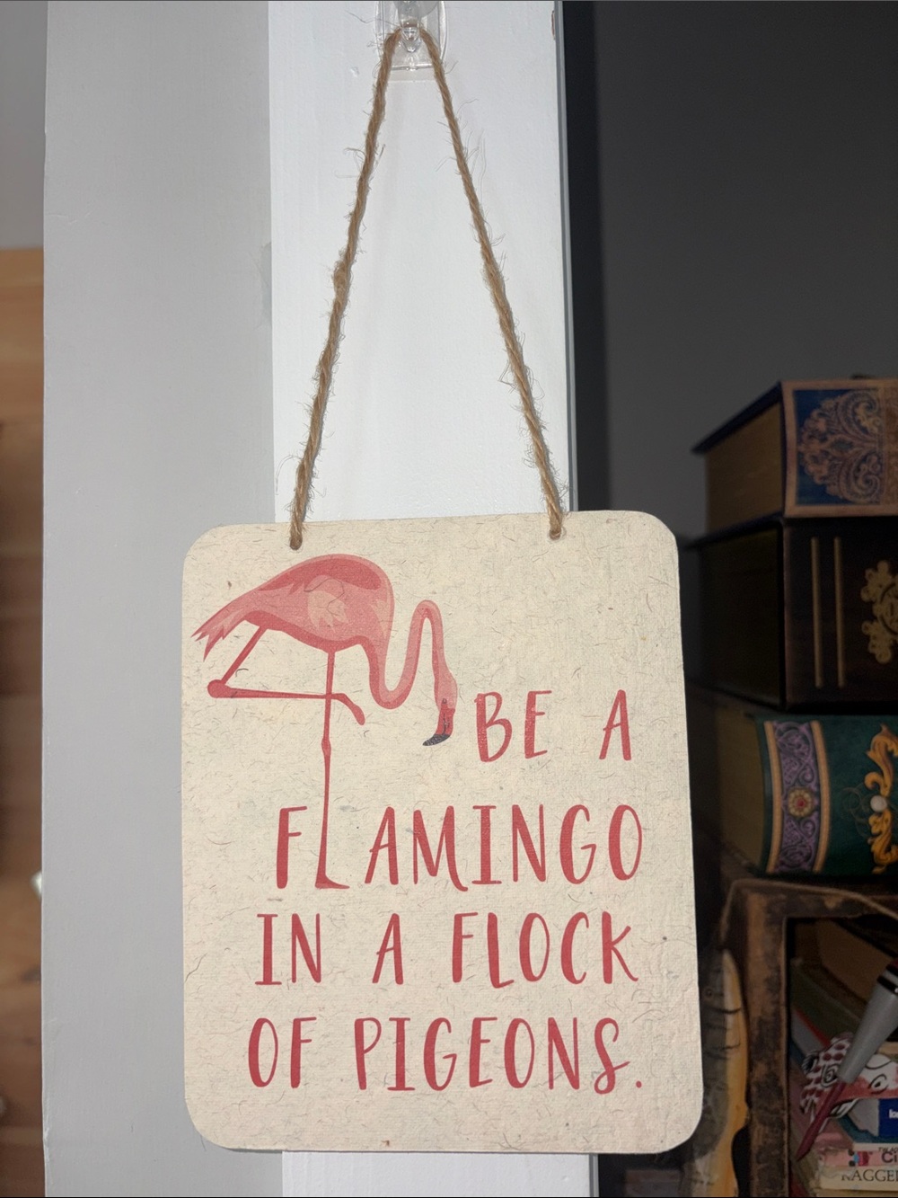 Be a Flamingo In A Flock Of Pigeons Wall Sign